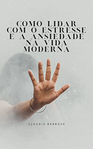 Como Lidar com o Estresse e a Ansiedade na Vida Moderna - eBook, Resumo ...
