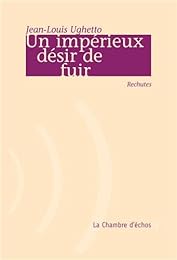 Un  impérieux désir de fuir