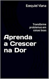 Livro Aprenda a Crescer na Dor : Transforme problemas em coisas boas