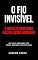 Livro O Fio Invisível: O Impacto Profundo das Relações Humanas