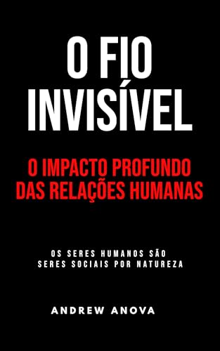 O Fio Invisível: O Impacto Profundo das Relações Humanas - eBook ...