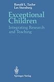 Exceptional Children : Integrating Research and Teaching, Taylor, R. L. and Sternberg, L., 0387974466