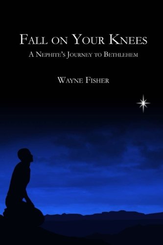 Fall on Your Knees: A Nephite's Journey to Bethlehem
