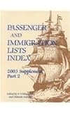 Passenger and Immigration Lists Index : 2003 Supplement, Part 2, Gale Research Staff, 0787657549