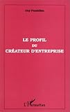 Le profil du créateur d'entreprise (French Edition) by 