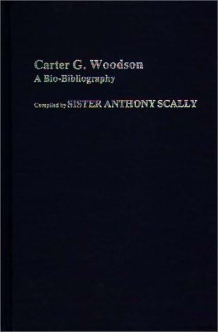 Carter G. Woodson: A Bio-Bibliography (Bio-Bibliographies in Afro-American and African Studies)