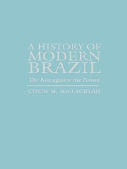 A History Of Modern Brazil The Past Against The Future