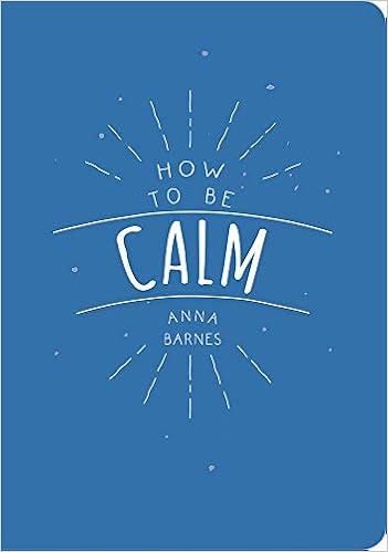 How To Be Calm: Barnes, Anna: 9781849537971: Amazon.com: Books