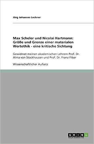 Max Scheler Und Nicolai Hartmann Grosse Und Grenze Einer Materialen Wertethik Eine Kritische Sichtung German Edition Lechner Jorg Johannes 9783656003717 Amazon Com Books