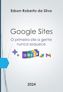 Livro Google Sites: O primeiro site a gente nunca esquece (Tecnologia Low Code Livro 1)
