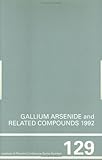 Gallium Arsenide and Related Compounds, 1992 : Proceedings of the 19th International Symposium, 28 September-2 October, 1992, Karuizawa, Japan, Ikegami, T., 075030250X