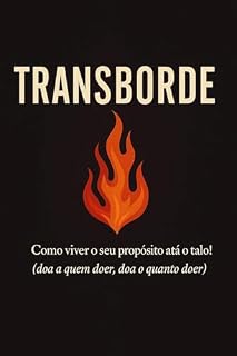 Livro TRANSBORDE: Como viver o seu propósito até o talo — doa a quem doer, doa o quanto doer!