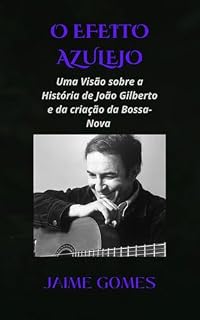 Livro O Efeito Azulejo: Uma Visão sobre a História de João Gilberto e da criação da Bossa-nova.