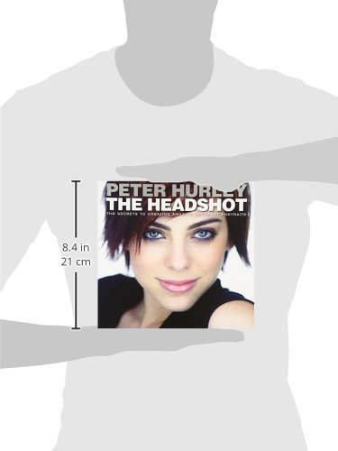 The Headshot: The Secrets to Creating Amazing Headshot Portraits (Voices That Matter)