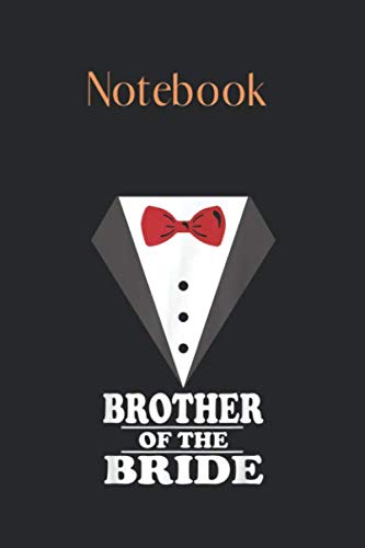 Notebook: Brother Of The Bride Wedding Bachelor Party Lined Notebook Journal Designed with Rule Lined Notebook Journal Size 6in x 9in x 125 Pages to Write in White Paper Valentine Gifts