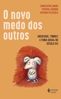 Livro O novo medo dos outros: Ansiedade, timidez e fobia social no século XXI