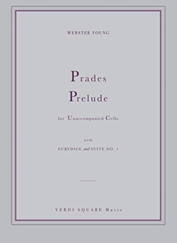 Prades Prelude for Unaccompanied Cello: with Eurydice and Suite No. 1