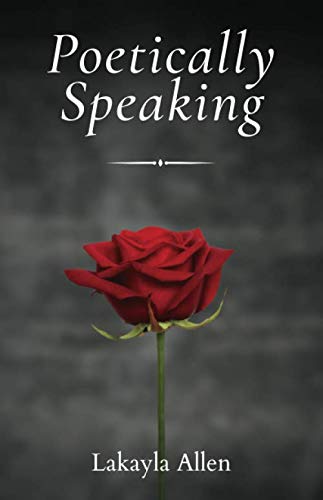 Poetically Speaking by Lakayla Allen