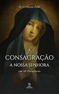 Livro A Consagração a Nossa Senhora em 40 perguntas (Virgem Maria)