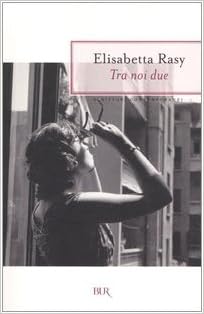 Elisabetta Rasy - Tra noi due (2004)