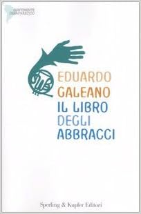 Eduardo Galeano – Il libro degli abbracci (2005)