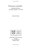 Visionary Republic : Millennial Themes in American Thought, 1756-1800, Bloch, Ruth H., 0521268117