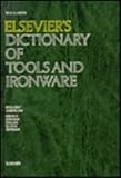 Image de Elsevier's Dictionary of Tools and Ironware: In English/American, French, Spanish, Italian, Dutch and German