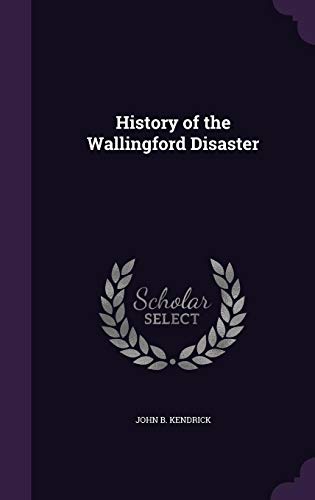History of the Wallingford Disaster by John B Kendrick