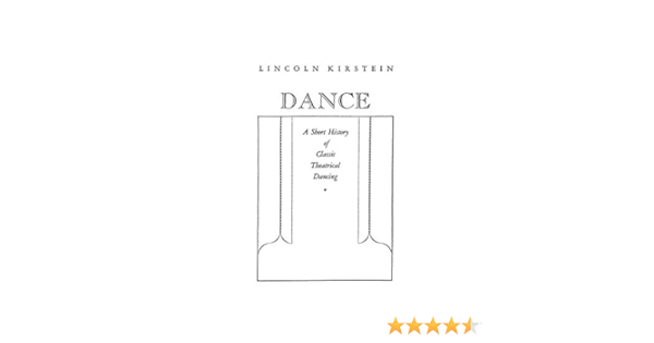Amazon Com Dance A Short History Of Classic Theatrical Dancing 9780837139722 Kirstein Lincoln Books