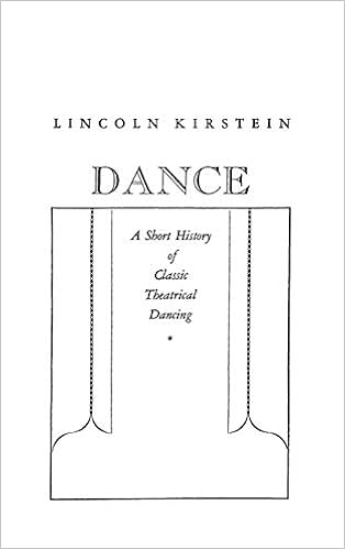 Amazon Com Dance A Short History Of Classic Theatrical Dancing 9780837139722 Kirstein Lincoln Books