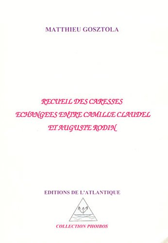 Recueil des caresses échangées entre Camille Claudel et Auguste Rodin