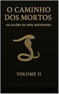 Livro O Caminho Dos Mortos: OS SALÕES DA DOR MISTERIOSA