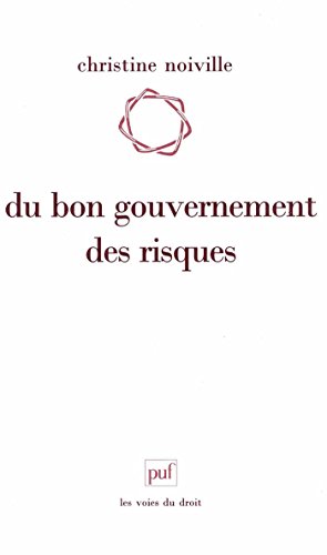 Du bon gouvernement des risques: Le droit et la question du risque acceptable (Voies du droit (les)) by Christine Noiville