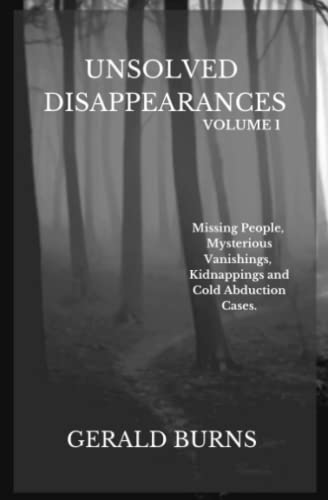 Unsolved Disappearances (Volume 1): Missing People, Mysterious Vanishings, Kidnappings and Cold Abduction Cases