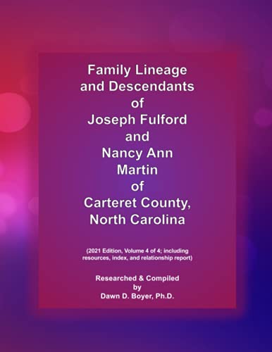Family Lineage and Descendants of Joseph Fulford, Sr. and Nancy Ann Martin of Carteret County, North Carolina: 2021 Edition, Volume 4 of 4; including ... and relationship report (Genealogy Lineage)