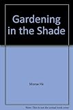 Gardening in the Shade by Morse Hk