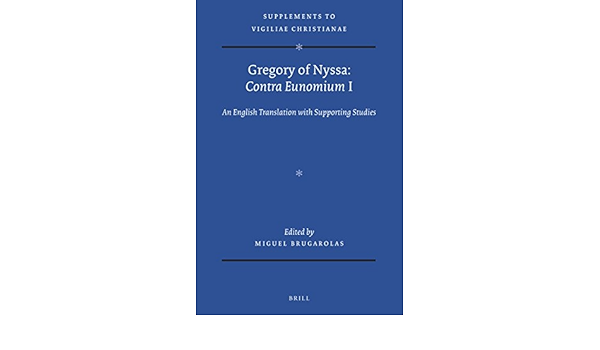 Amazon Com Gregory Of Nyssa Contra Eunomium I An English Translation With Supporting Studies Vigiliae Christianae Supplements 9789004377080 Brugarolas Miguel Books
