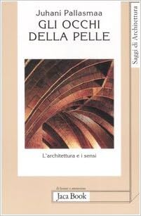 Juhani Pallasmaa – Gli occhi della pelle. L’architettura e i sensi (2007)