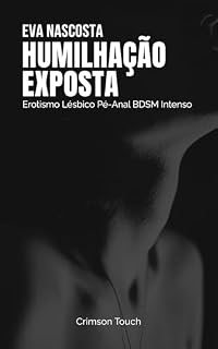 Livro Humilhação Exposta: Erotismo Lésbico Pé-Anal BDSM Intenso (Pista e Submissão Livro 3)