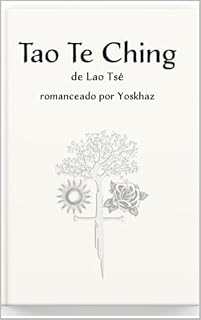 Livro Tao Te Ching romanceado por Yoskhaz: Edição Integral