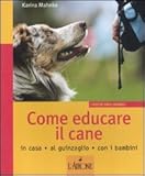 Come educare il cane. In casa, al guinzaglio, con i bambini