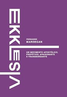 Livro EKKLESIA: UM MOVIMENTO APOSTÓLICO, PROFÉTICO, APAIXONANTE E TRANSBORDANTE