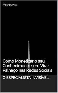Livro O Especialista Invisível: Como Monetizar o seu Conhecimento sem Virar Palhaço nas Redes Sociais