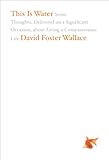 Image de This Is Water: Some Thoughts, Delivered on a Significant Occasion, about Living a Compassionate Life
