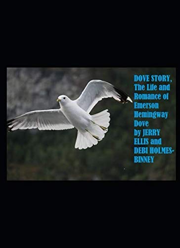 DOVE STORY: The Life and Romance of Emerson Hemingway Dove by Jerry Ellis