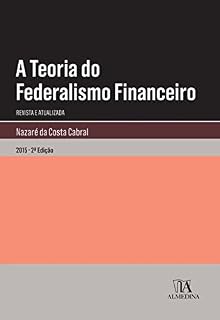 Livro A Teoria do Federalismo Financeiro - 2.ª Edição Revista e Atualizada