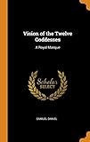 Vision of the Twelve Goddesses: A Royal Masque by Samuel Daniel