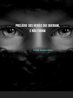 Livro PRELÚDIO DOS HERÓIS QUE QUERIAM, E NÃO FORAM (Os Heróis Que Não Queriam Ser Livro 1)