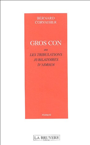 Gros con ou Les tribulations jubilatoires d'Adrien
