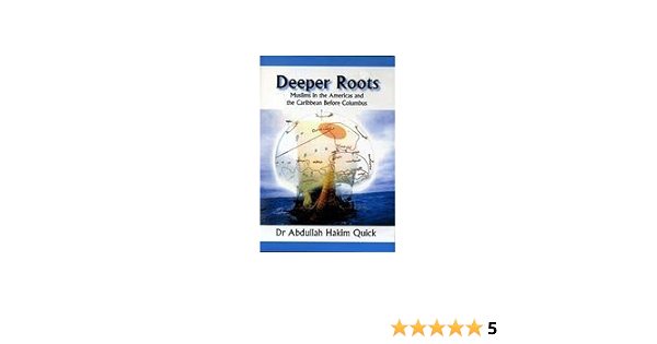 Deeper Roots Muslims In The Americas And The Caribbean Before Columbus Quick Abdullah Hakim 9781897940464 Amazon Com Books